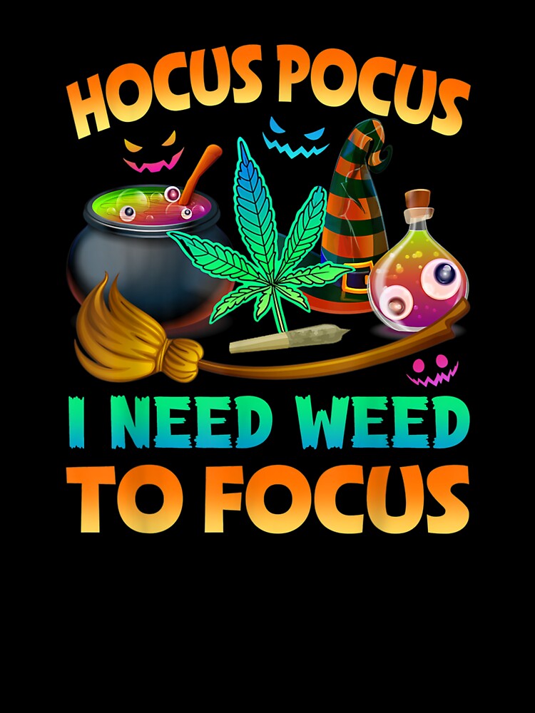 Hocus pocus I Need Weed To Focus Funny Halloween Costume by Spencerhowar T-Shirts, Hoodie, Sweatshirt (Image 3)