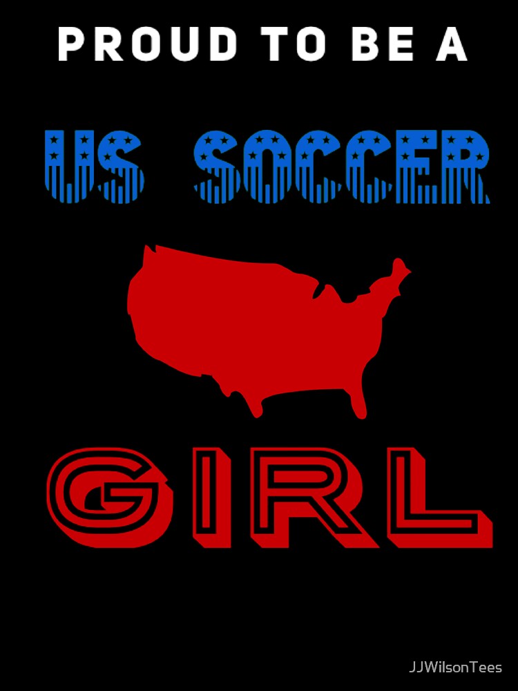 USA Soccer Girl - Proud to be a US Soccer Girl by JJWilsonTees