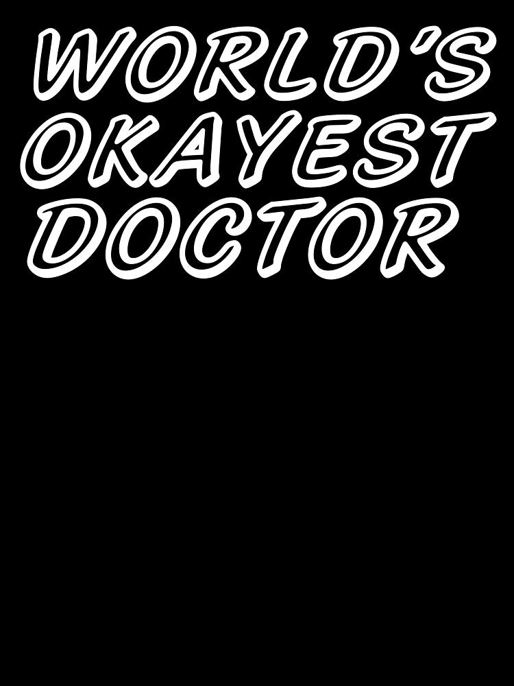WORLD'S OKAYEST DOCTOR by T-shirtgallery T-Shirts, Hoodie, Sweatshirt | BlankRebels.com (Image 3)