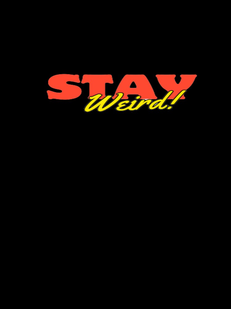 Stay weird shirt classic design by Greg7712 Hoodie, Sweatshirt | BlankRebels.com (Image 3)