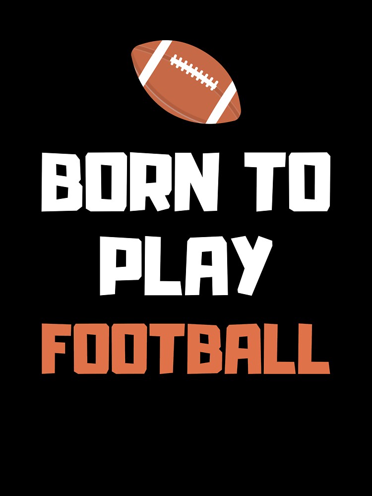 Born To Play Football, College Football, Born To Play by daguilon