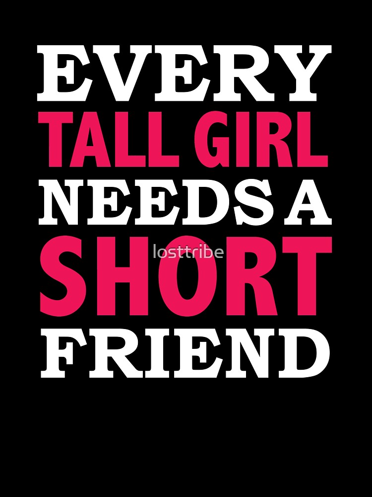 Every Tall Girl Needs a Short Friend Best Friends BFFs by losttribe T-Shirts, Hoodie, Sweatshirt | BlankRebels.com (Image 3)