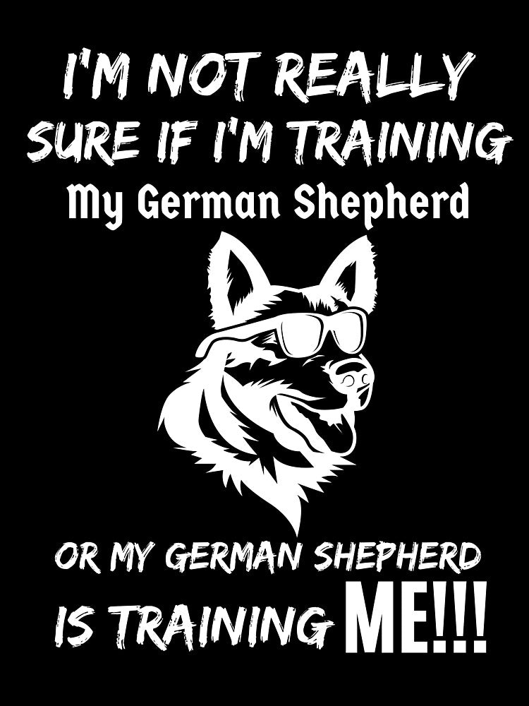 I'm Not Really Sure If I'm Training My German Shepherd by GermanShepMan T-Shirts, Hoodie, Sweatshirt (Image 3)