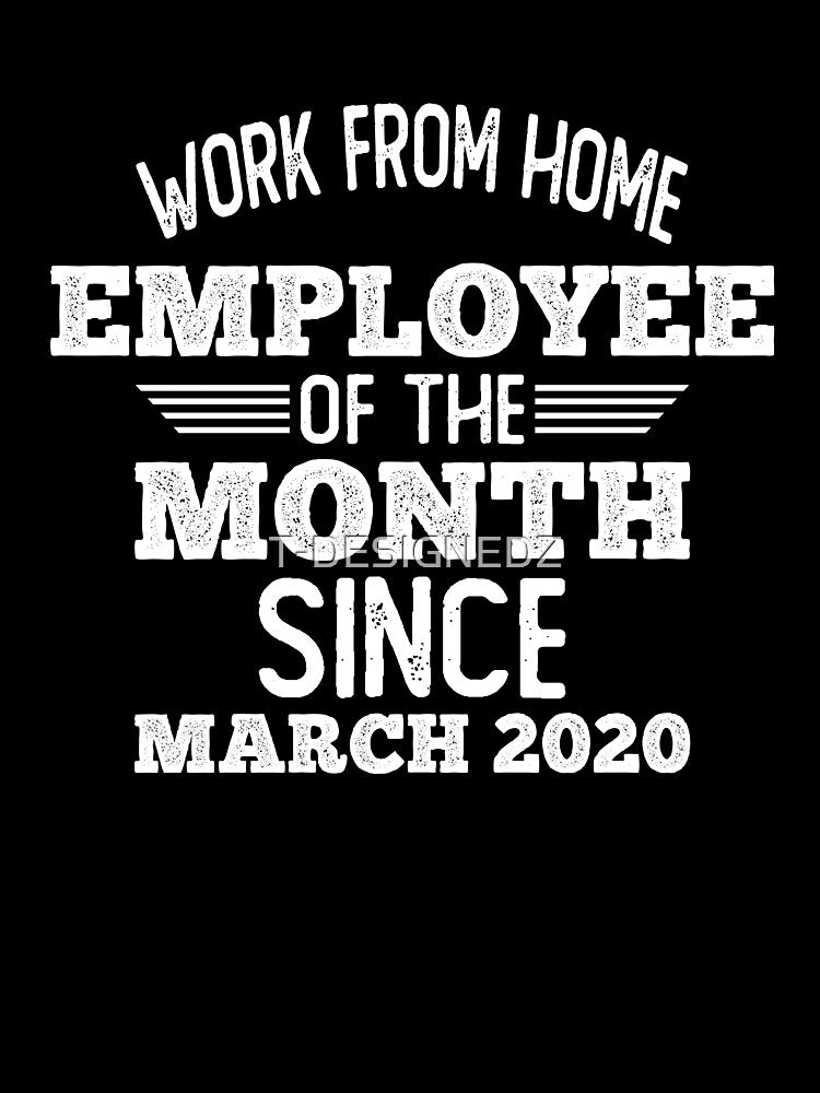 work from home employee of the month since march 2020, work from home, employee of the month, funny quarantine,... (Image 3)