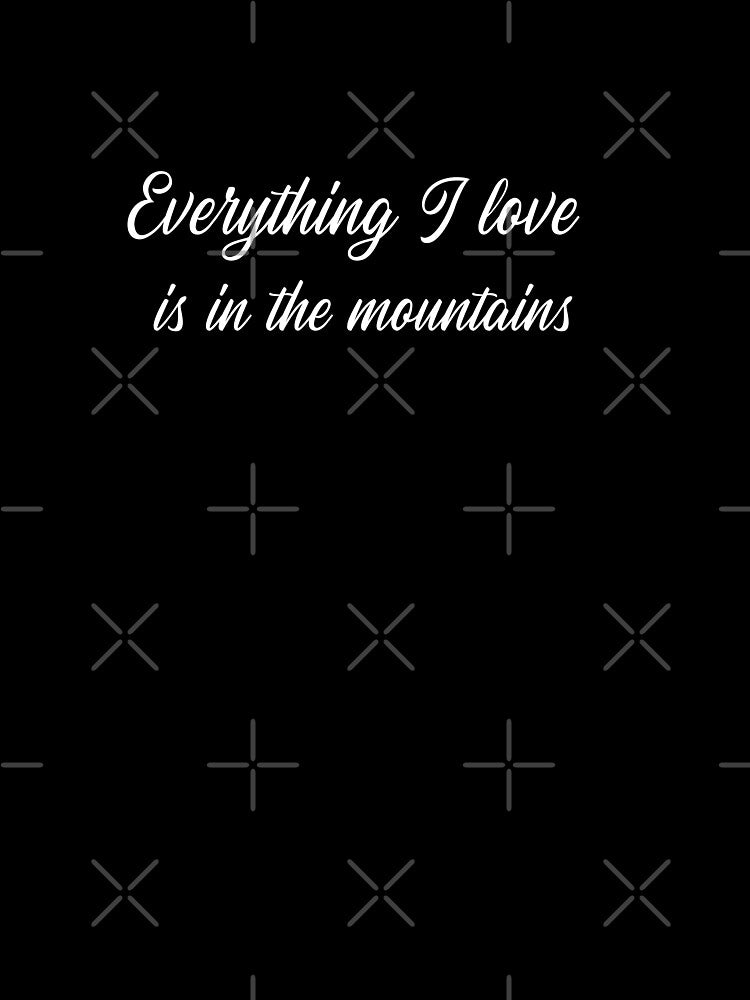 Everything I Love Is In The Mountains by joabaj T-Shirts, Hoodie, Sweatshirt | BlankRebels.com (Image 3)