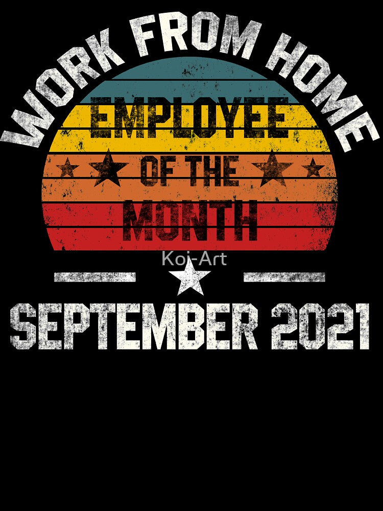 Work from Home Employee of the Month September 2021 by Koi-Art T-Shirts, Hoodie, Sweatshirt | BlankRebels.com (Image 3)