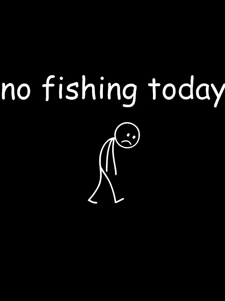 Funny Fishing Lover No Fishing Today by RebeccaCelia T-Shirts, Hoodie, Sweatshirt | BlankRebels.com (Image 3)