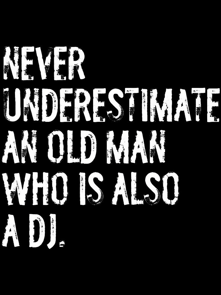 Never Underestimate Old Man Who Is Also Dj T-Shirts, Hoodie, Sweatshirt