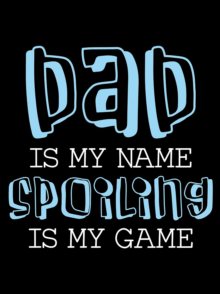 Daddy is my name spoiling is my game ,funny gift ,gifts idea ,gift for her ,gift for him, love, for girl ,for... (Image 3)
