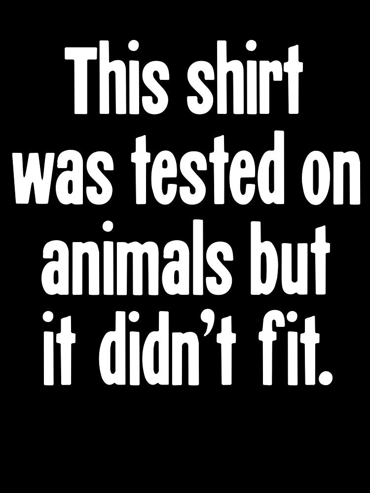 This Shirt/Mask Was Tested On Animals But It Didn't Fit / This Sticker Was Tested On Animals But It Fell Off by... (Image 3)
