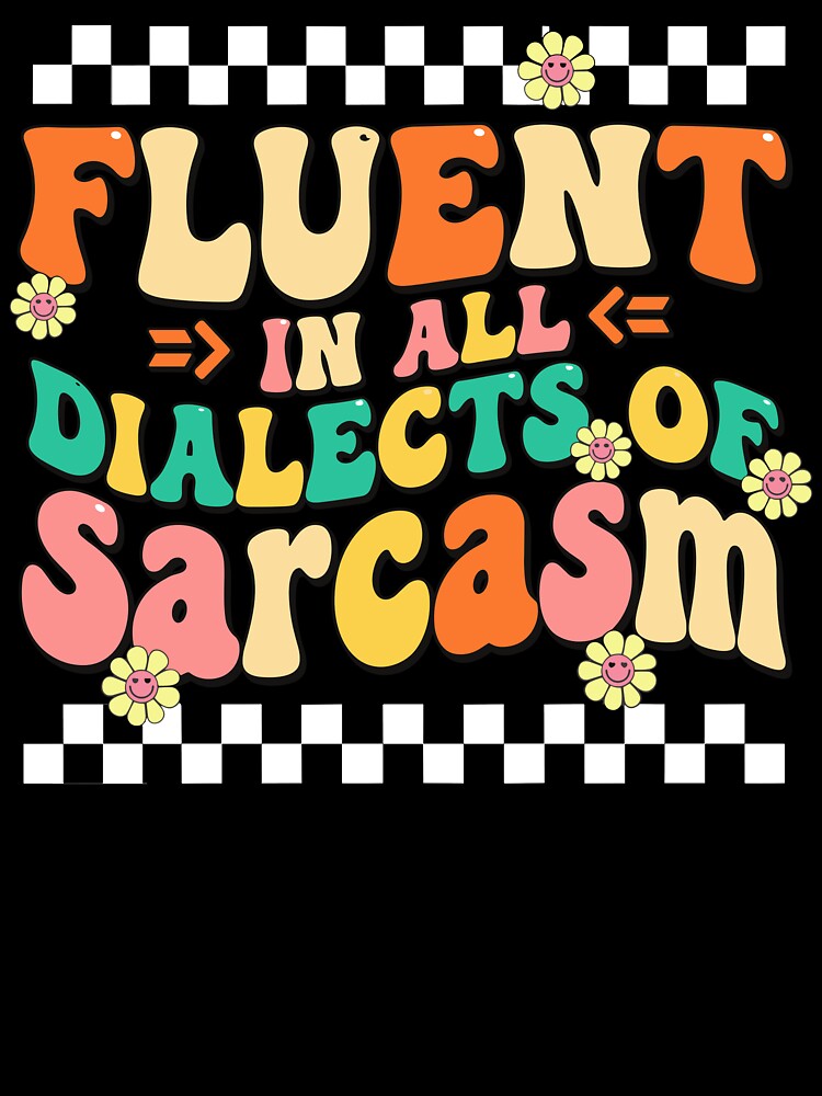 Fluent In All Dialects Of Sarcasm Funny Sarcastic Quote by adiencarteras T-Shirts, Hoodie, Sweatshirt (Image 3)