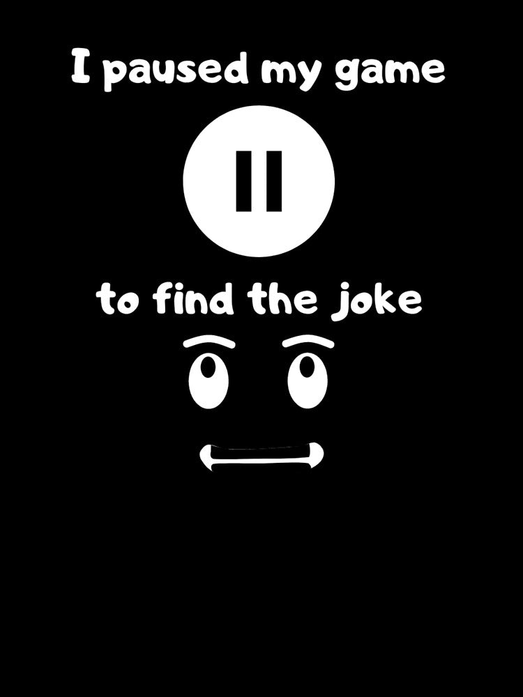 I Paused My Game Find Joke Text Based Illustration White Text T-Shirts, Hoodie, Sweatshirt