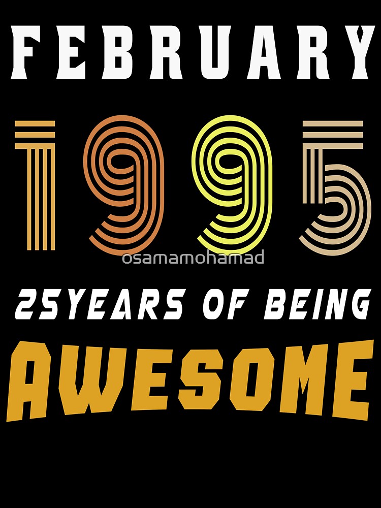 February 1995 birthday- 25th birthday gift idea by osamamohamad T-Shirts, Hoodie, Sweatshirt | BlankRebels.com (Image 3)