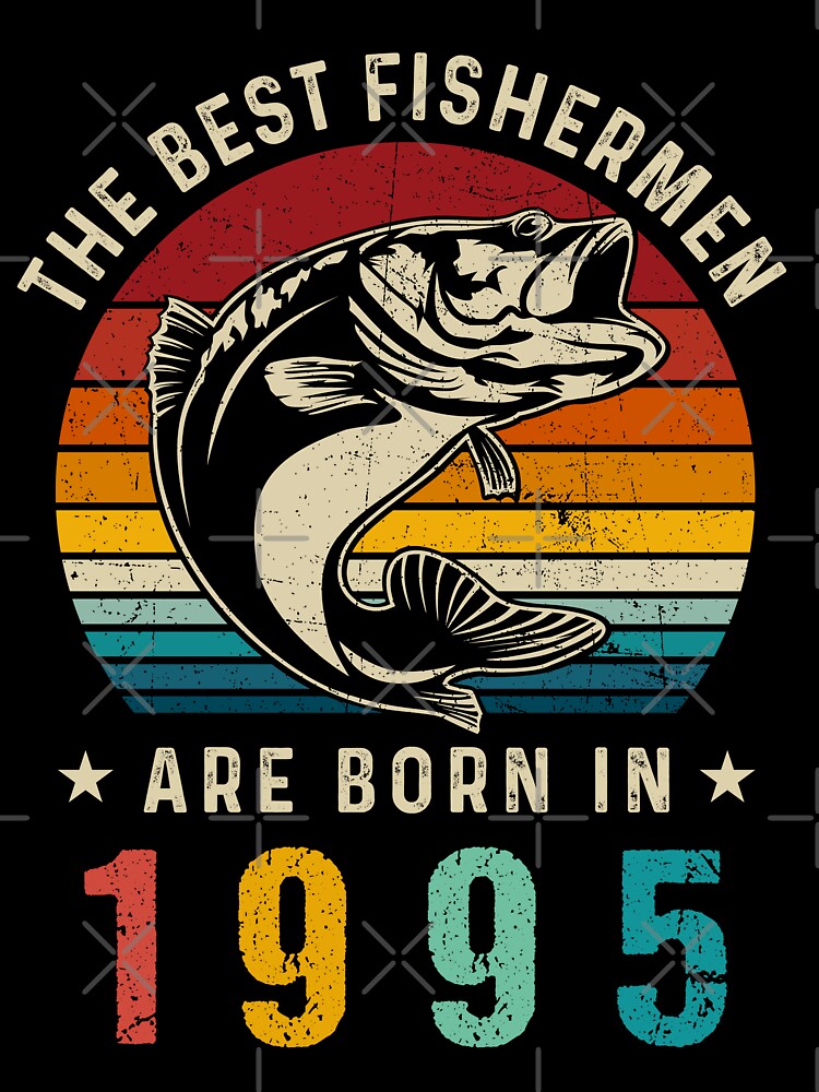 27th Birthday Retro Fishing Best Fishermen Are Born In 1995 by TheWildStyle T-Shirts, Hoodie, Sweatshirt (Image 3)