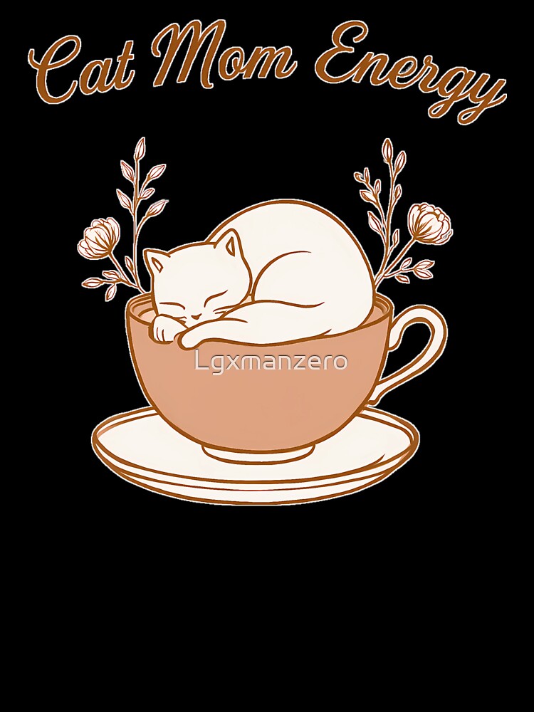 Cat Mom Energy - Cute Sleeping Cat in Teacup Illustration by Lgxmanzero T-Shirts, Hoodie, Sweatshirt (Image 3)