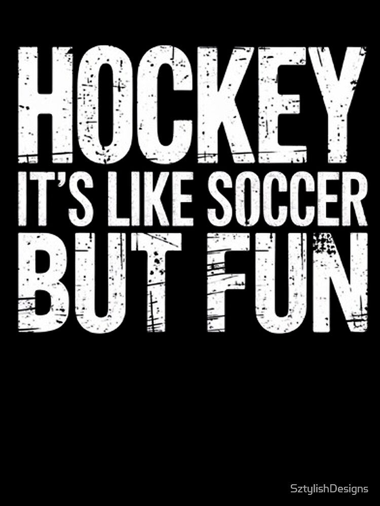 Hockey it's like soccer but fun by SztylishDesigns