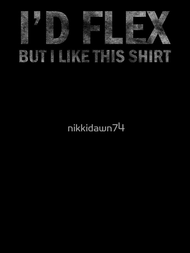 I'd Flex But I Like This print Funny Gym Fitness graphic by nikkidawn74 T-Shirts, Hoodie, Sweatshirt (Image 3)