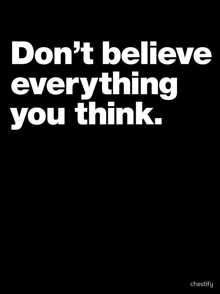 Don’t Believe Everything You Think. by chestify T-Shirts, Hoodie, Sweatshirt | BlankRebels.com (Image 3)