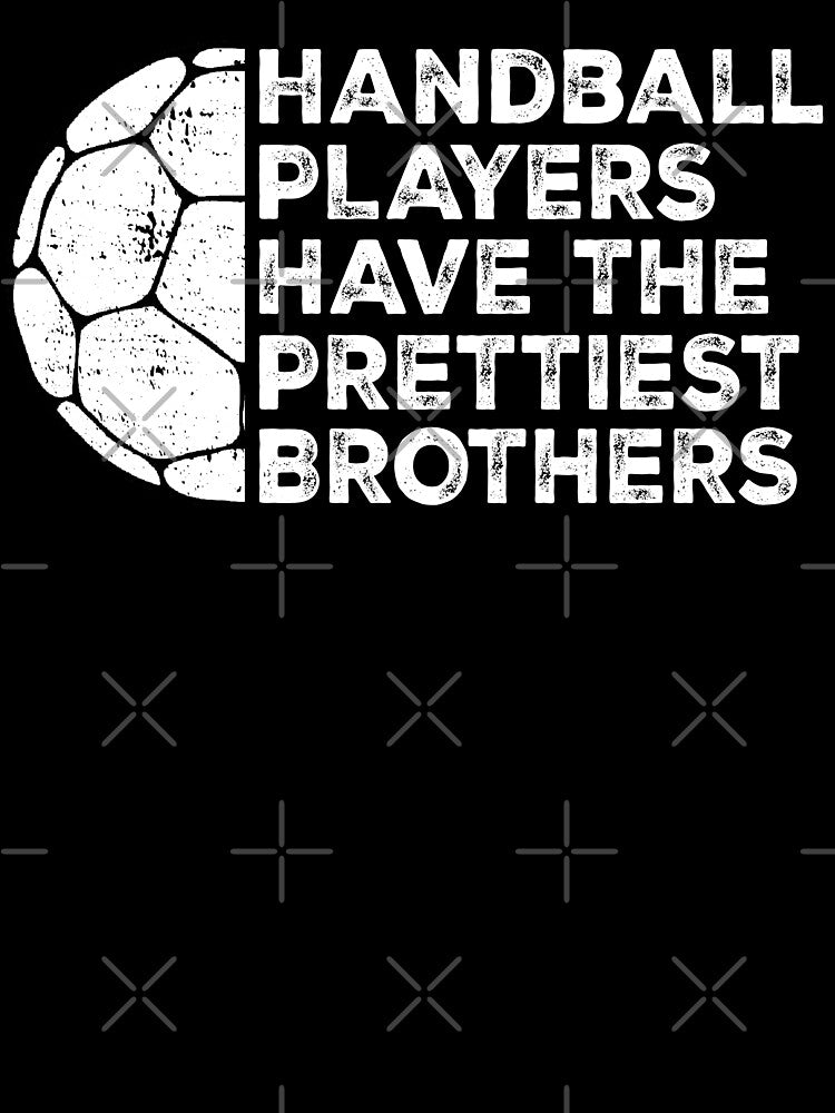 Vintage Funny Handball Players Have The Prettiest Brothers | Handball Quotes by Christina-grich T-Shirts,... (Image 3)