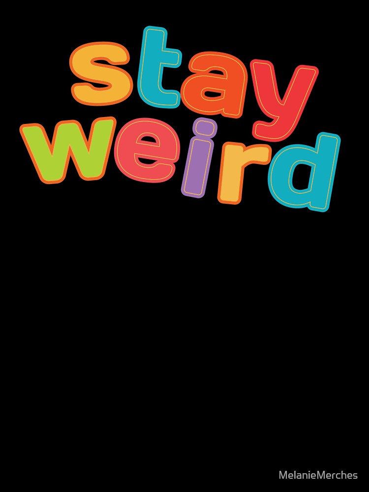 Stay Weird, Weirdo by MelanieMerches T-Shirts, Hoodie, Sweatshirt | BlankRebels.com (Image 3)