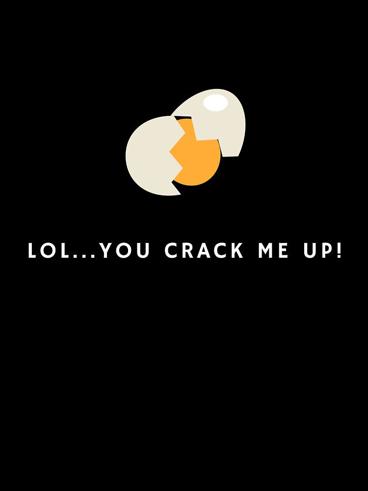 You crack me up by glooop