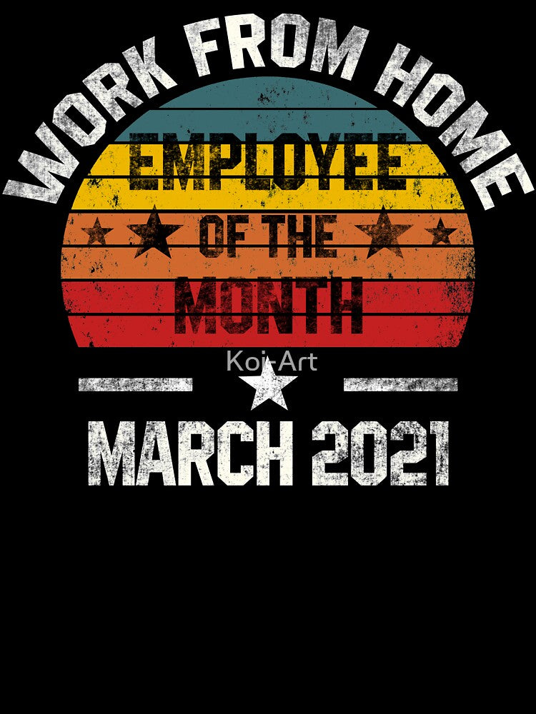 Work from Home Employee of the Month March 2021 by Koi-Art T-Shirts, Hoodie, Sweatshirt | BlankRebels.com (Image 3)