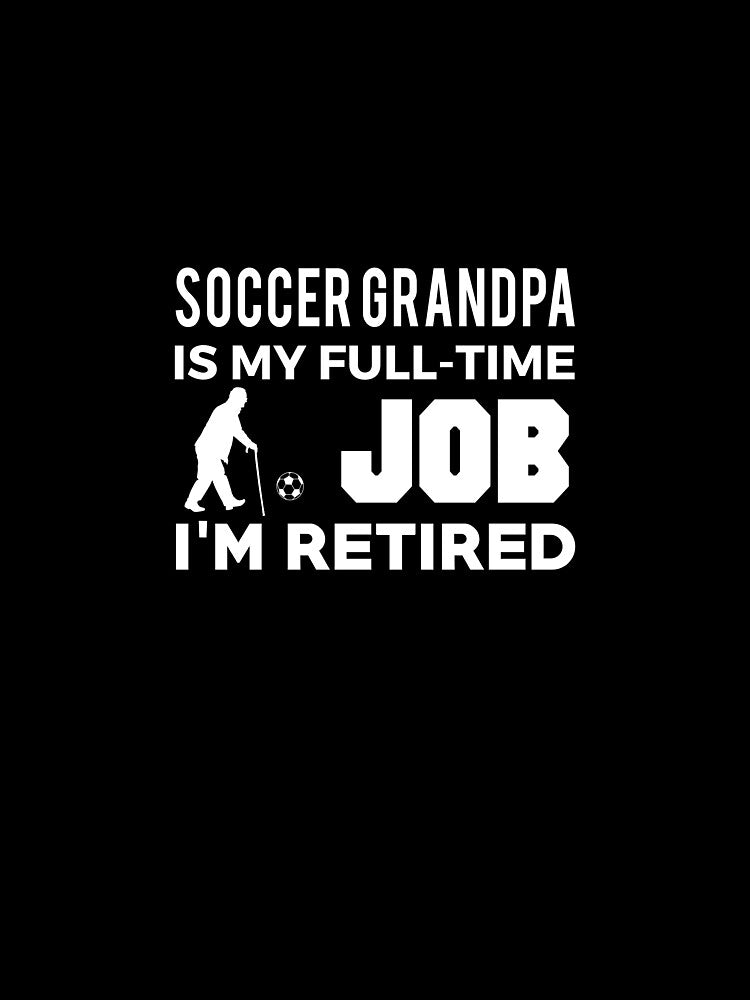 Soccer Grandpa Is My Full Time Job I'm Retired by AlwaysAwesome