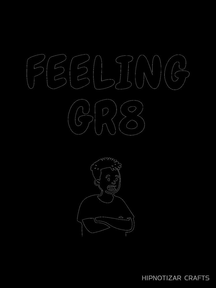 feeling gr8 sarcastic quote t shirt by HIPNOTIZAR  CRAFTS
