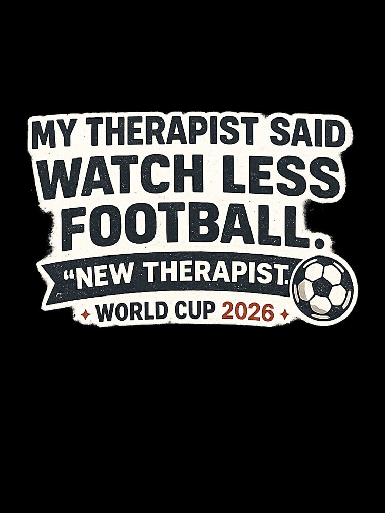 My Therapist Said Watch Less Football – New Therapist World Cup 2026 Funny T-Shirt by ArthUpscale
