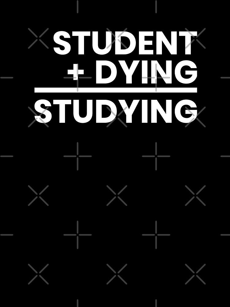 Student Plus Dying Studying, Funny, Sarcastic Quote, Class, student life, Sticker, Hoodie, T-Shirt, text only... (Image 3)