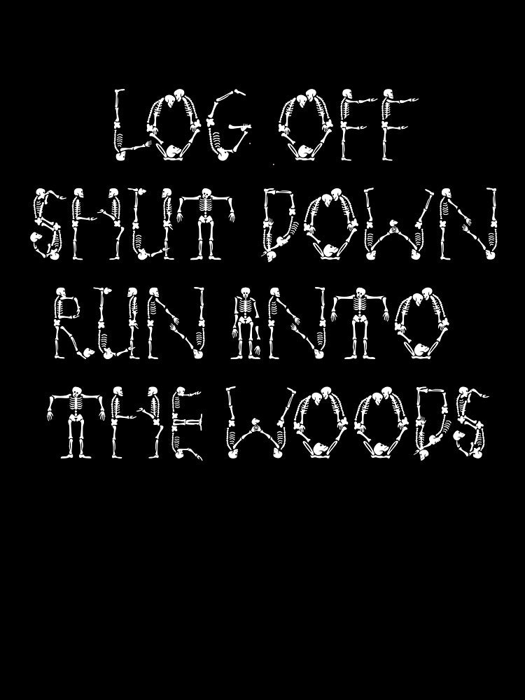 Log Off Shut Down Run Into The Woods by BritySpear T-Shirts, Hoodie, Sweatshirt | BlankRebels.com (Image 3)
