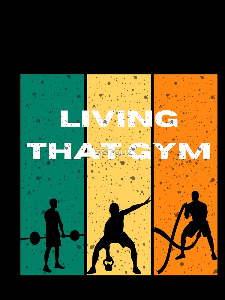 Living That Gym T-Shirts, Hoodie, Sweatshirt