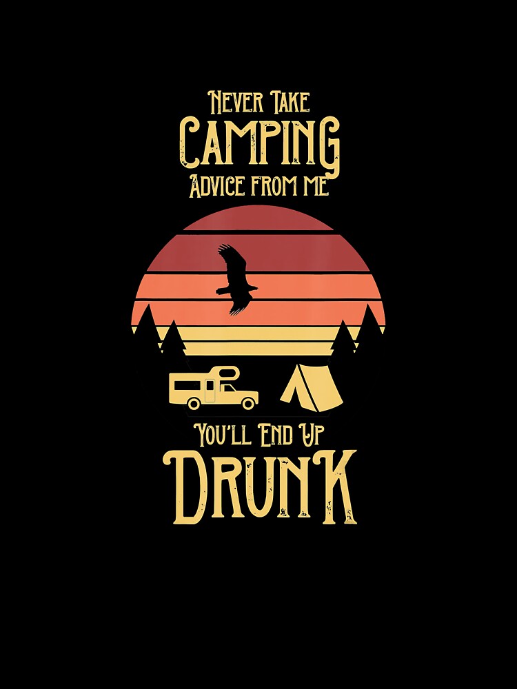 Retro Never Take Camping Advice From Me You Will End Up Drunk by Jutisi T-Shirts, Hoodie, Sweatshirt (Image 3)