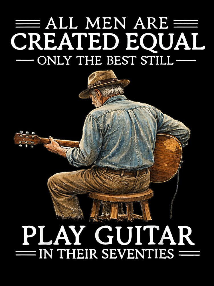 All Men Are Created Equal – Only The Best Still Play Guitar In Their Seventies Funny Guitarist Gift by ohmylore-arts