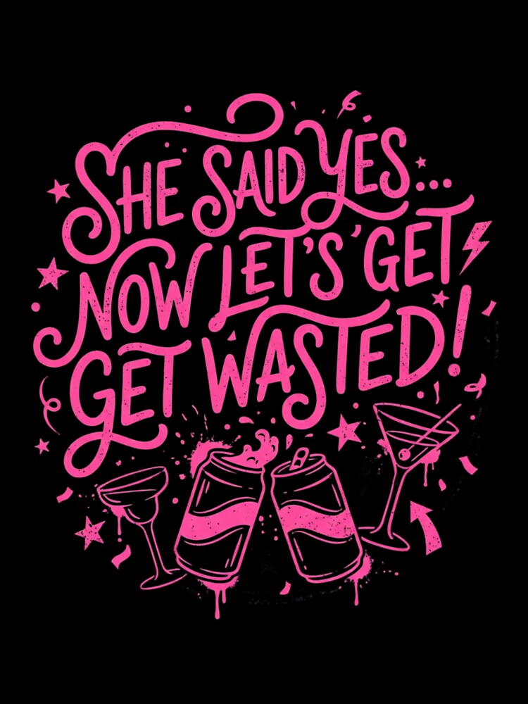 She Said Yes Now Let’s Get Wasted Bachelorette Party Design – Funny Bride Squad Party Quote by HappySproutArt... (Image 3)