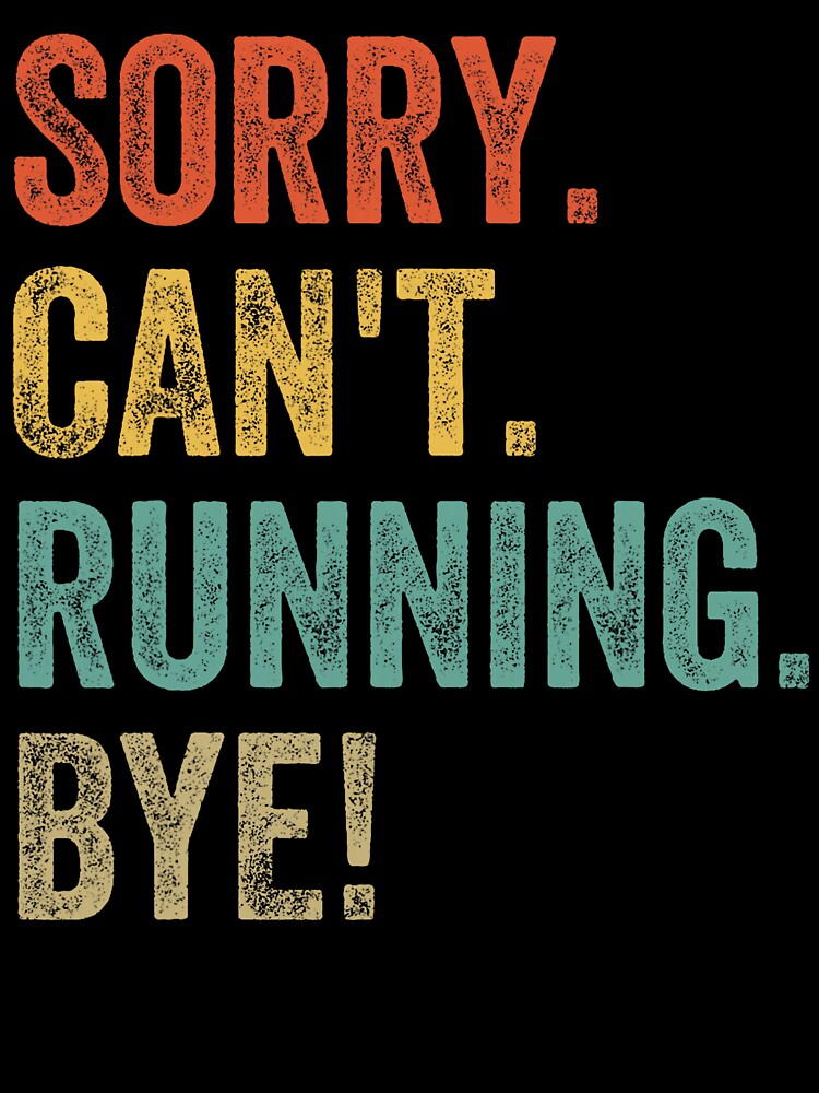 Sorry. Can't. Running. Bye. Funny Sarcastic Jokes 5k Runners by RobertKnow T-Shirts, Hoodie, Sweatshirt (Image 3)