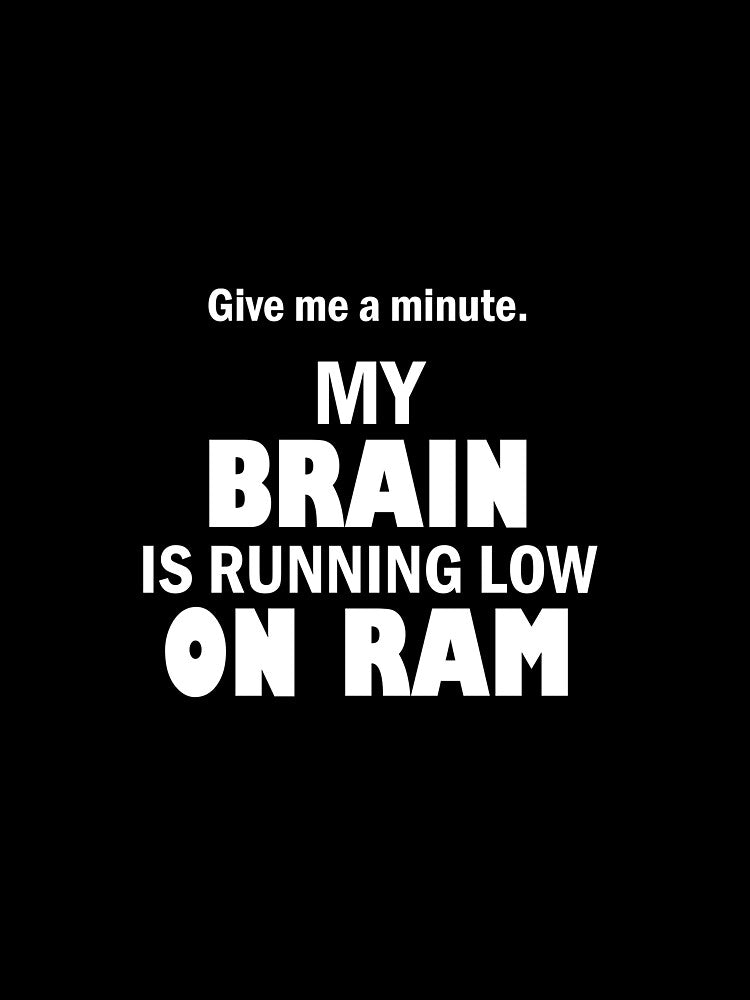 Brain running low on RAM by Troy Green T-Shirts, Hoodie, Sweatshirt | BlankRebels.com (Image 3)