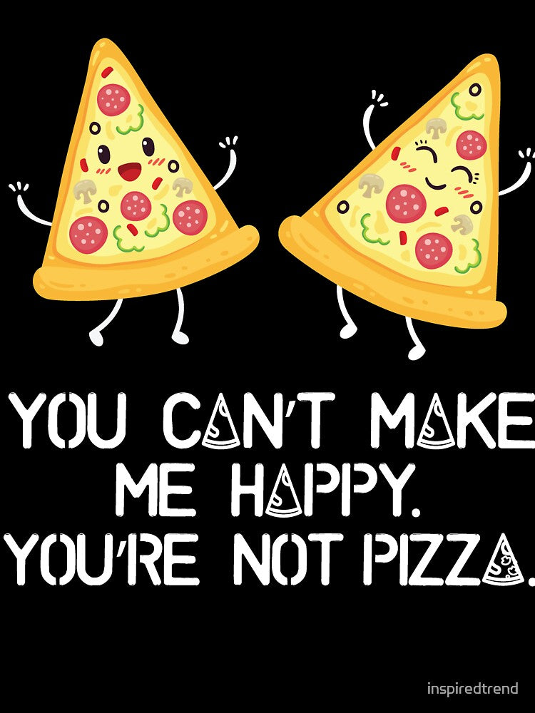 You can't make me happy, you are not pizza by inspiredtrend T-Shirts, Hoodie, Sweatshirt | BlankRebels.com (Image 3)