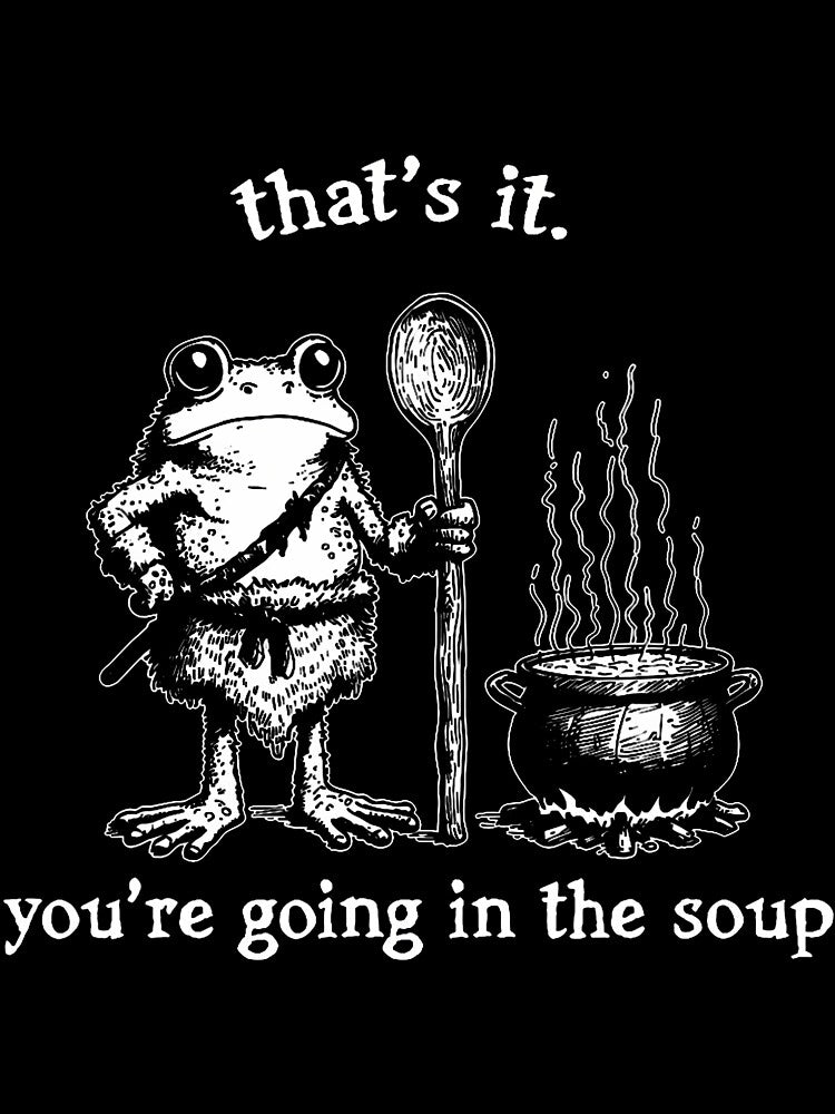 That's It You'Re Going In The Soup Funny Native Frog Meme by godreyimmzzg T-Shirts, Hoodie, Sweatshirt (Image 3)