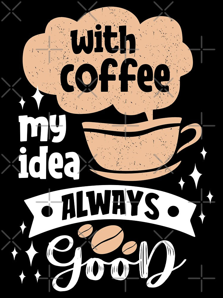 with coffee my idea always good by maryam madah T-Shirts, Hoodie, Sweatshirt | BlankRebels.com (Image 3)