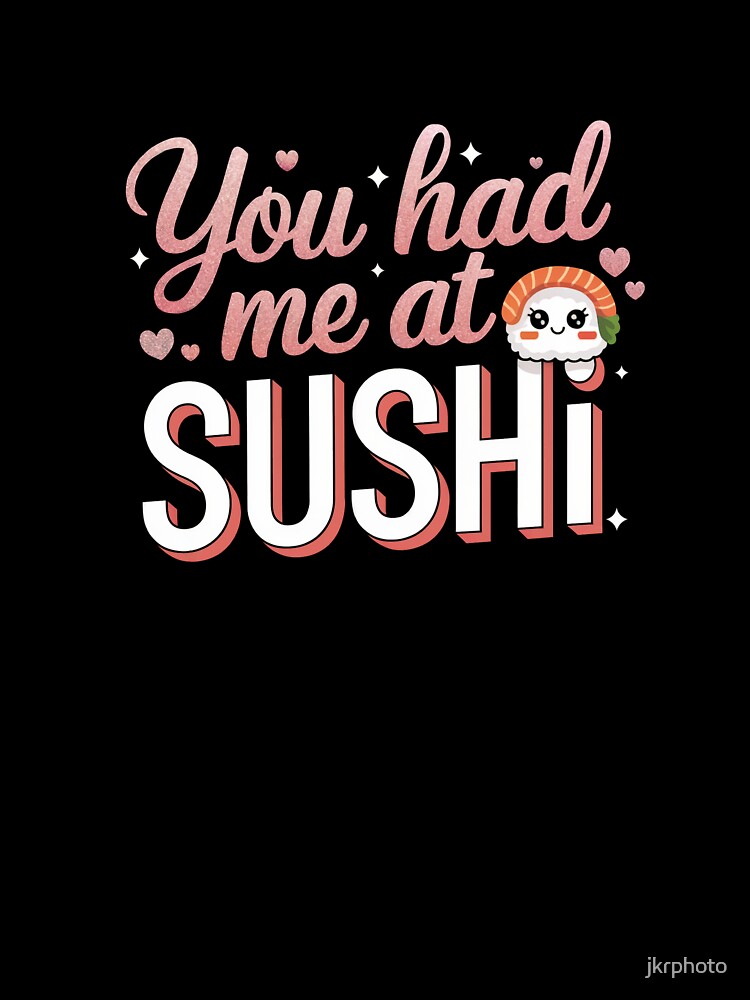 You had me at sushi by jkrphoto T-Shirts, Hoodie, Sweatshirt | BlankRebels.com (Image 3)