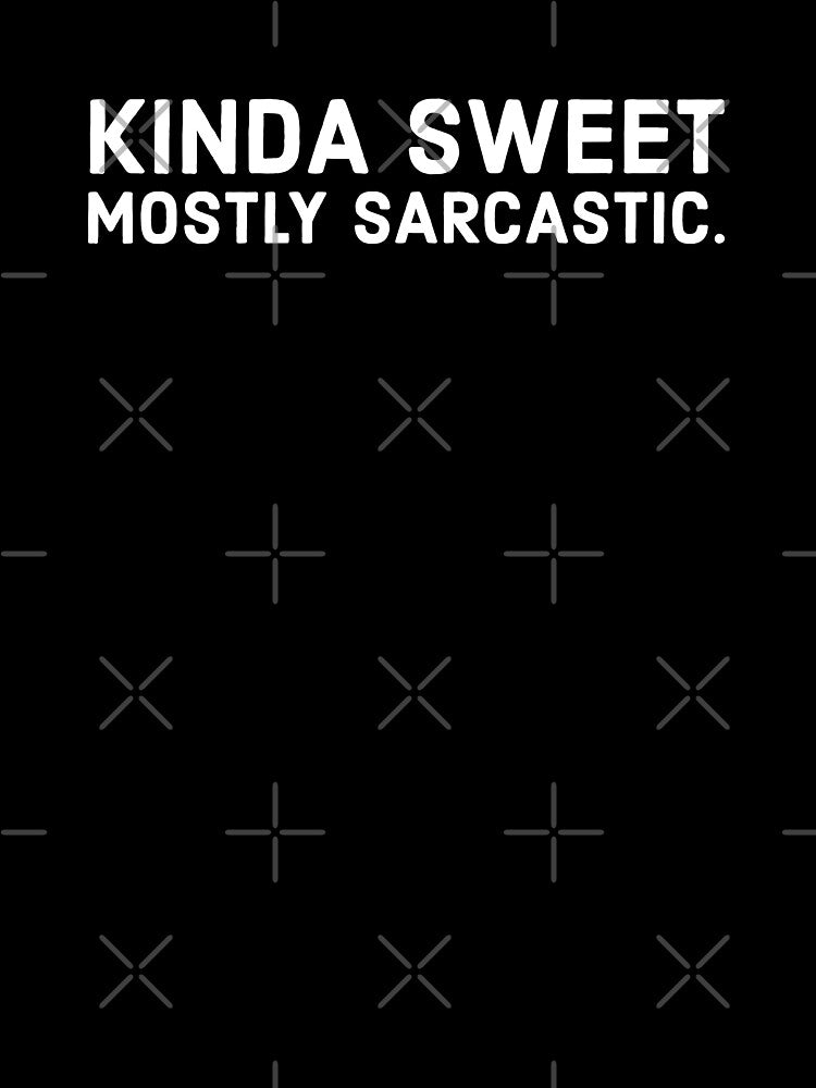 Kinda sweet mostly sarcastic - funny sarcastic person saying. by Theleochick T-Shirts, Hoodie, Sweatshirt (Image 3)