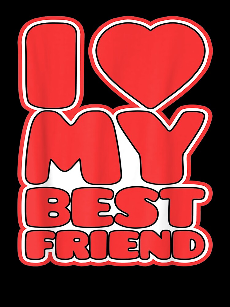 I Love My Best Friend Gift by mchargue12 T-Shirts, Hoodie, Sweatshirt | BlankRebels.com (Image 3)