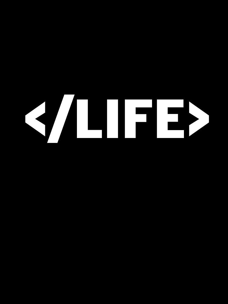 </life> Shirt: Because Even Life Needs a Closing Tag by ianblyth2112 Hoodie, Sweatshirt | BlankRebels.com (Image 3)