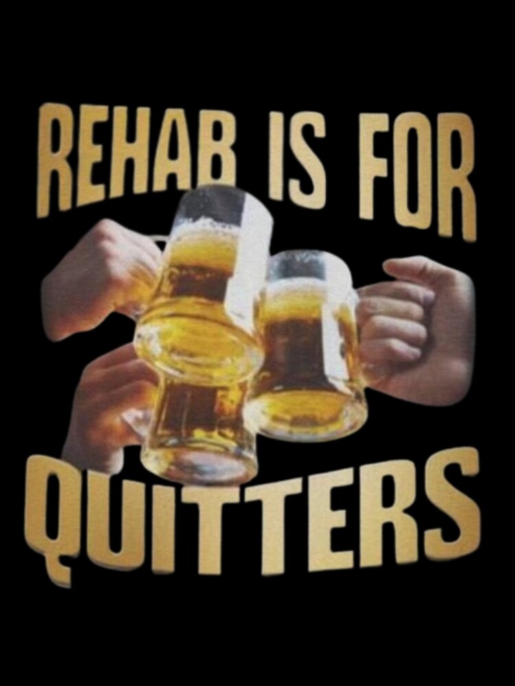 Rehab is for quitters meme by Shrewd Mood