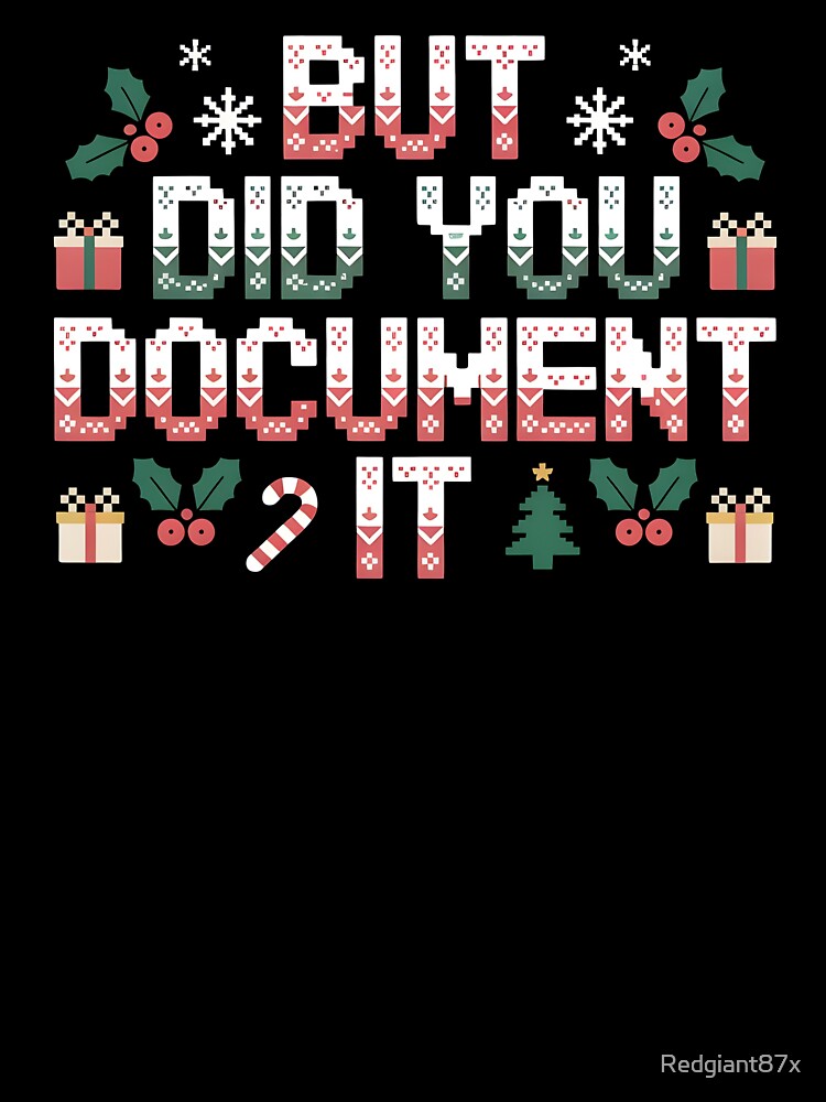 But Did You Document It Ugly Sweater – Work Christmas Gag by Redgiant87x