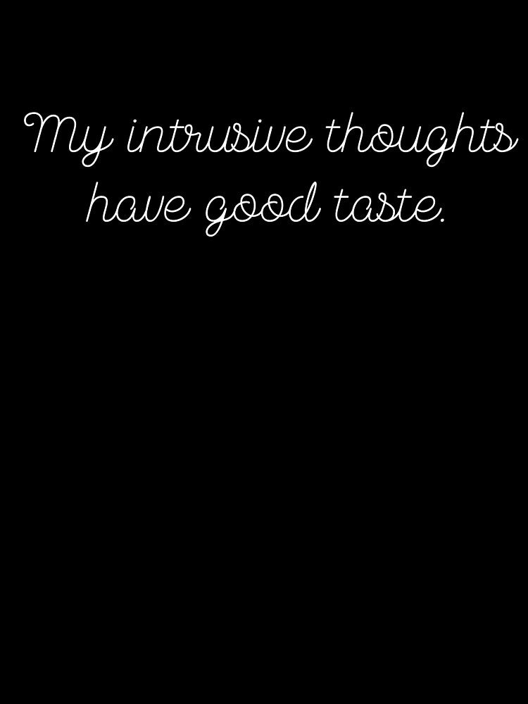 My intrusive thoughts have good taste. funny quote by Drip0n3 T-Shirts, Hoodie, Sweatshirt | BlankRebels.com (Image 3)