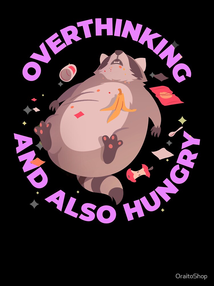 Overthinking And Also Hungry Racoon by OraitoShop T-Shirts, Hoodie, Sweatshirt | BlankRebels.com (Image 3)