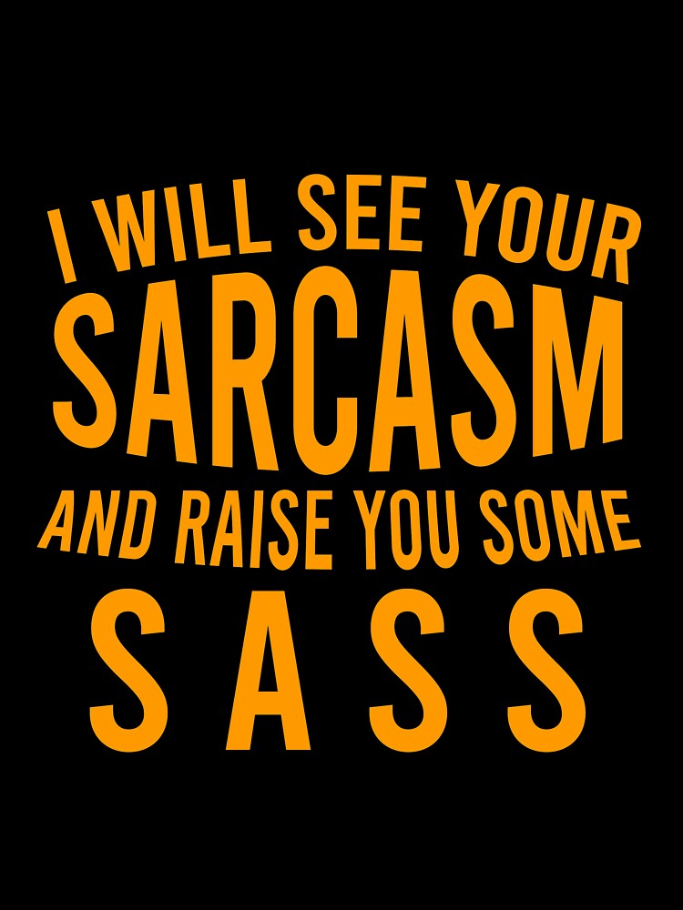 I will see your sarcasm and raise you some sass by Matheus2001