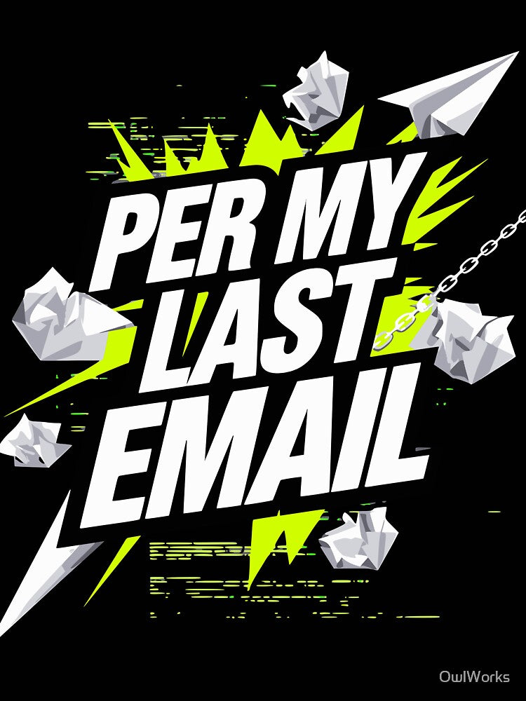 Per My Last Email – Aggressive Passive Office Humor by OwlWorks